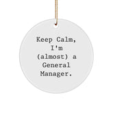 Funny General Manager Gifts for Christmas - 'Keep Calm, I'm (almost) A General Manager.' Circle Ornament, Gifts from Men for General Manager - Image 1